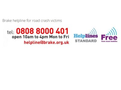 Brake helpline for road crash victims tel: 0808 8000 401 open 10am to 4pm Mon to Fri helpline@brake.org.uk helplines standard free for most mobiles