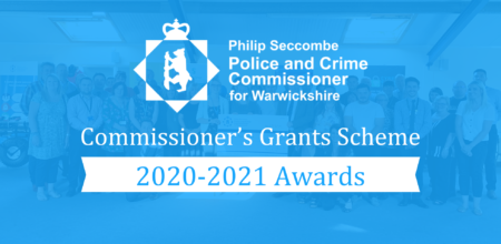 Philip Seccombe Police and Crime Commissioner for Warwickshire Commissioner's Grant Scheme 2020-2021 Awards