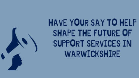 Have your say to help shape the future of support services in Warwickshire