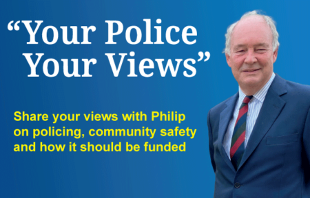 "Your Police Your Views" Share your views with Philip on policing, community safety and how it should be funded
